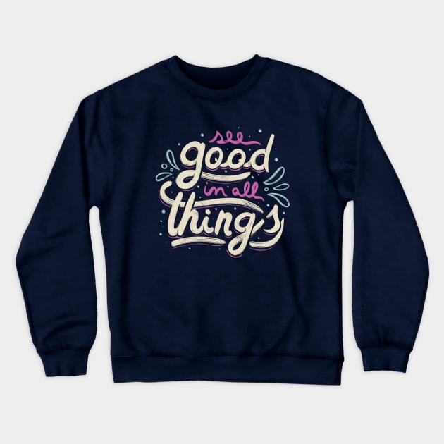 See Good In All Things Crewneck Sweatshirt by Tobe_Fonseca